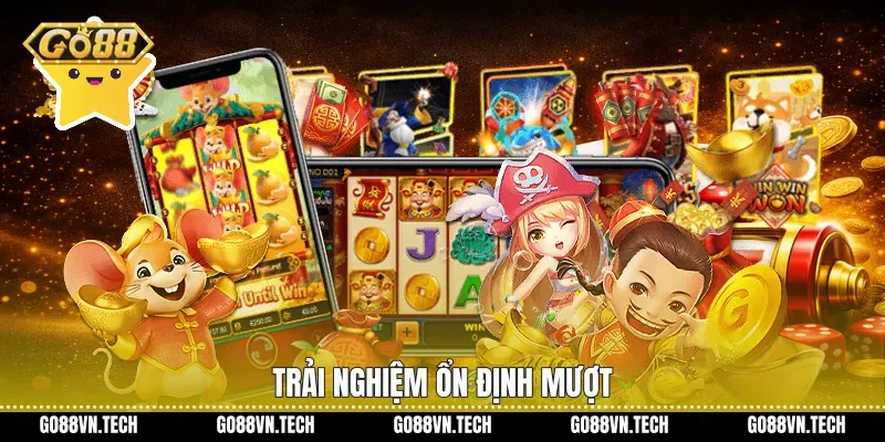 Trải nghiệm ổn định mượt
